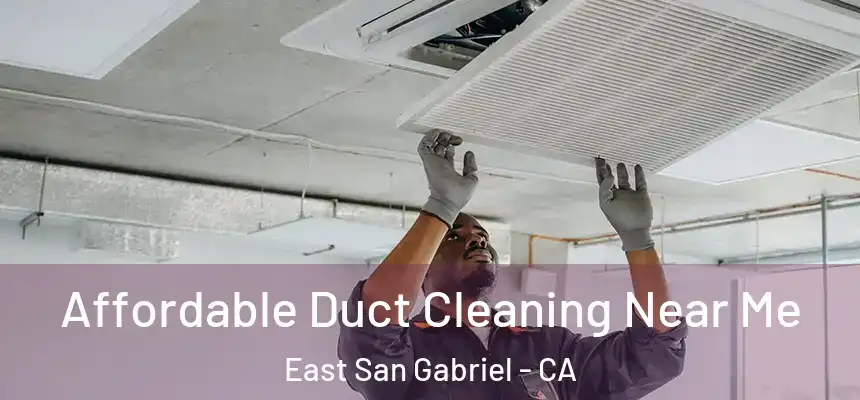  Affordable Duct Cleaning Near Me East San Gabriel - CA