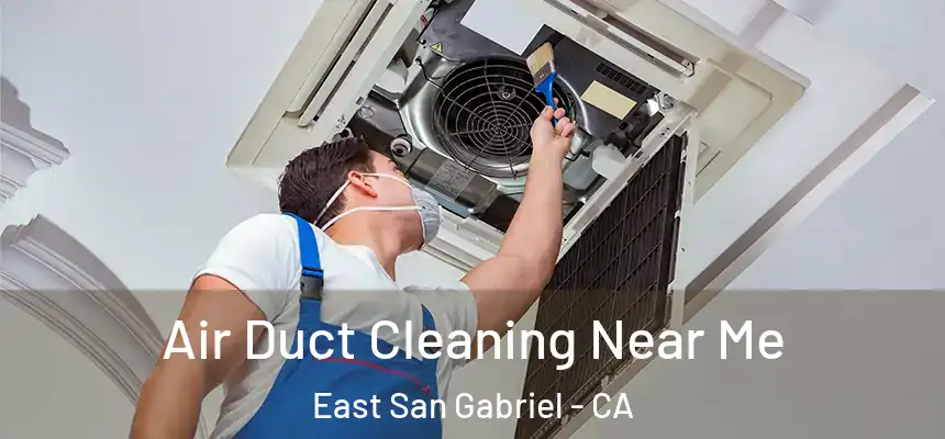  Air Duct Cleaning Near Me East San Gabriel - CA