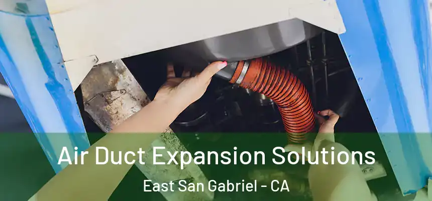  Air Duct Expansion Solutions East San Gabriel - CA