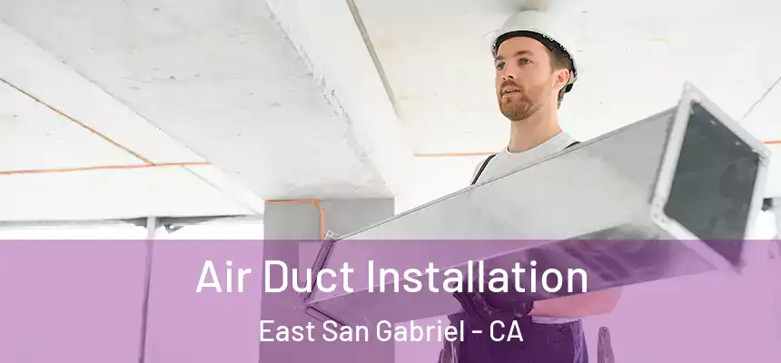  Air Duct Installation East San Gabriel - CA