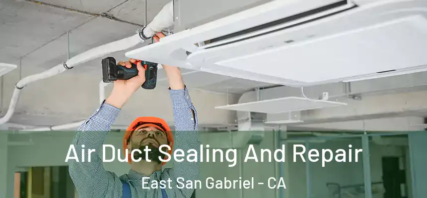  Air Duct Sealing And Repair East San Gabriel - CA