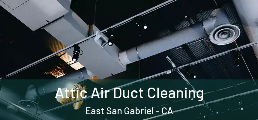 Attic Air Duct Cleaning East San Gabriel - CA