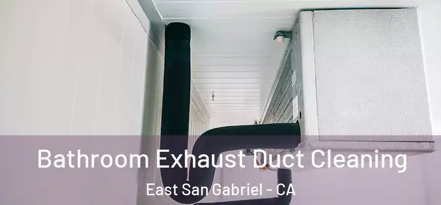  Bathroom Exhaust Duct Cleaning East San Gabriel - CA