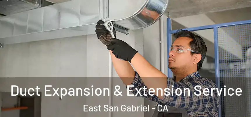  Duct Expansion & Extension Service East San Gabriel - CA