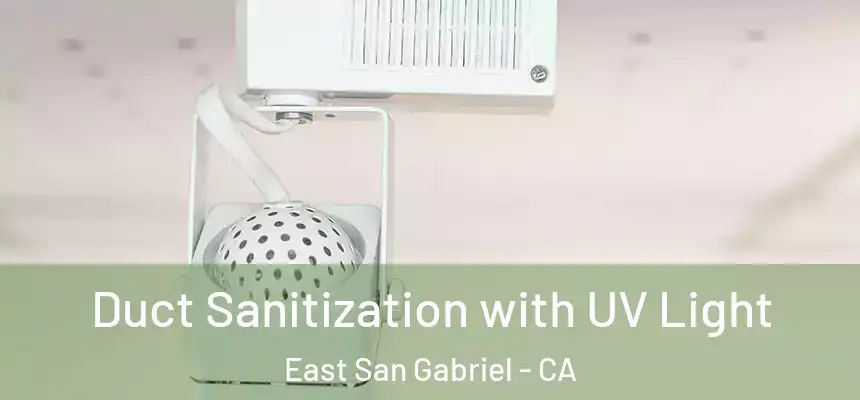  Duct Sanitization with UV Light East San Gabriel - CA