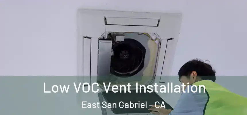  Low VOC Vent Installation East San Gabriel - CA