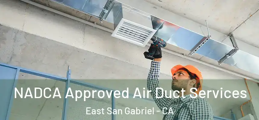  NADCA Approved Air Duct Services East San Gabriel - CA