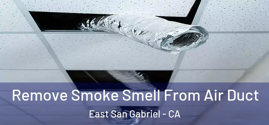  Remove Smoke Smell From Air Duct East San Gabriel - CA