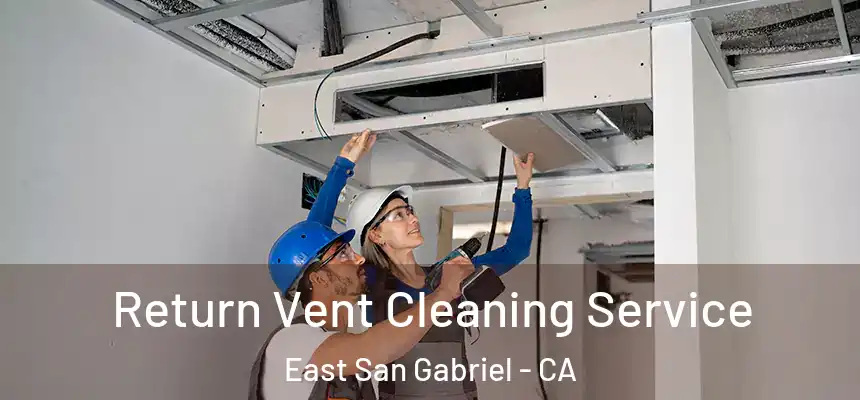  Return Vent Cleaning Service East San Gabriel - CA