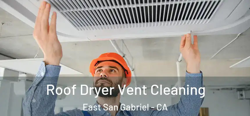  Roof Dryer Vent Cleaning East San Gabriel - CA