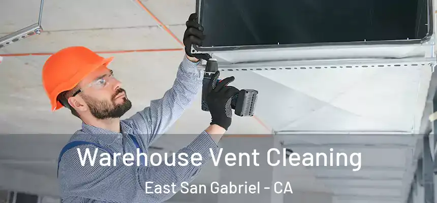  Warehouse Vent Cleaning East San Gabriel - CA
