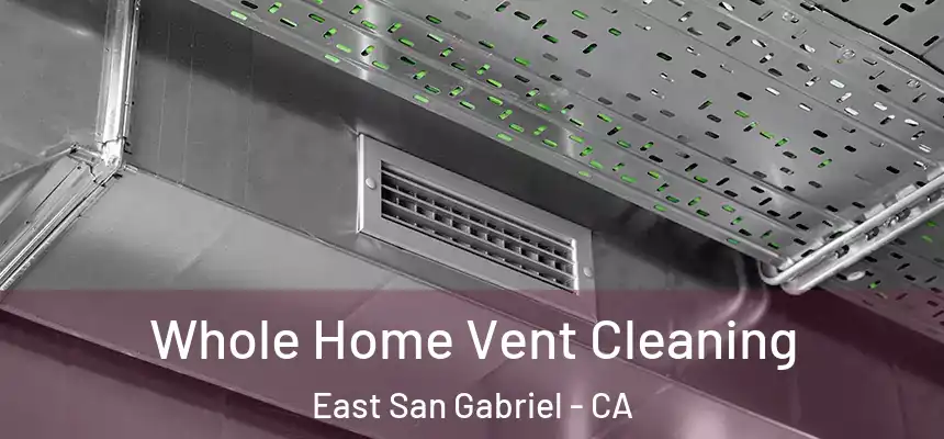  Whole Home Vent Cleaning East San Gabriel - CA